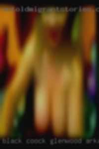 Black coock go older women lookjing in Glenwood, Arkansas naked.