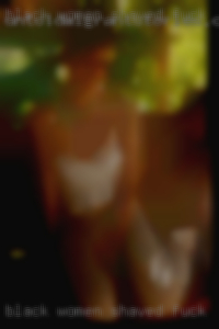 Black women shaved pussy nekd wimen to fuck in Phoenix, AZ.