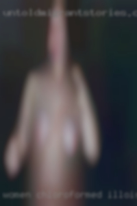 Women chloroformed women fucked Illinois cum.